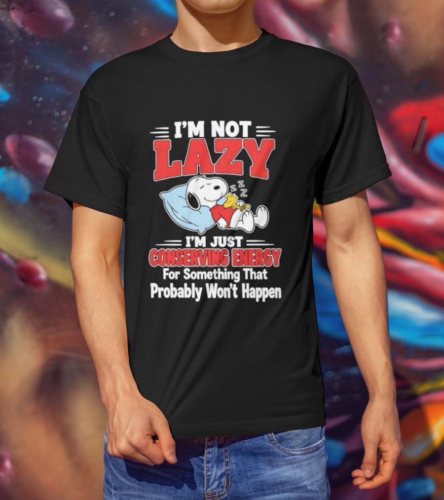 Snoopy I'm Not Lazy I'm Just Conserving Energy For Something That Probably Won't Happen T-Shirt