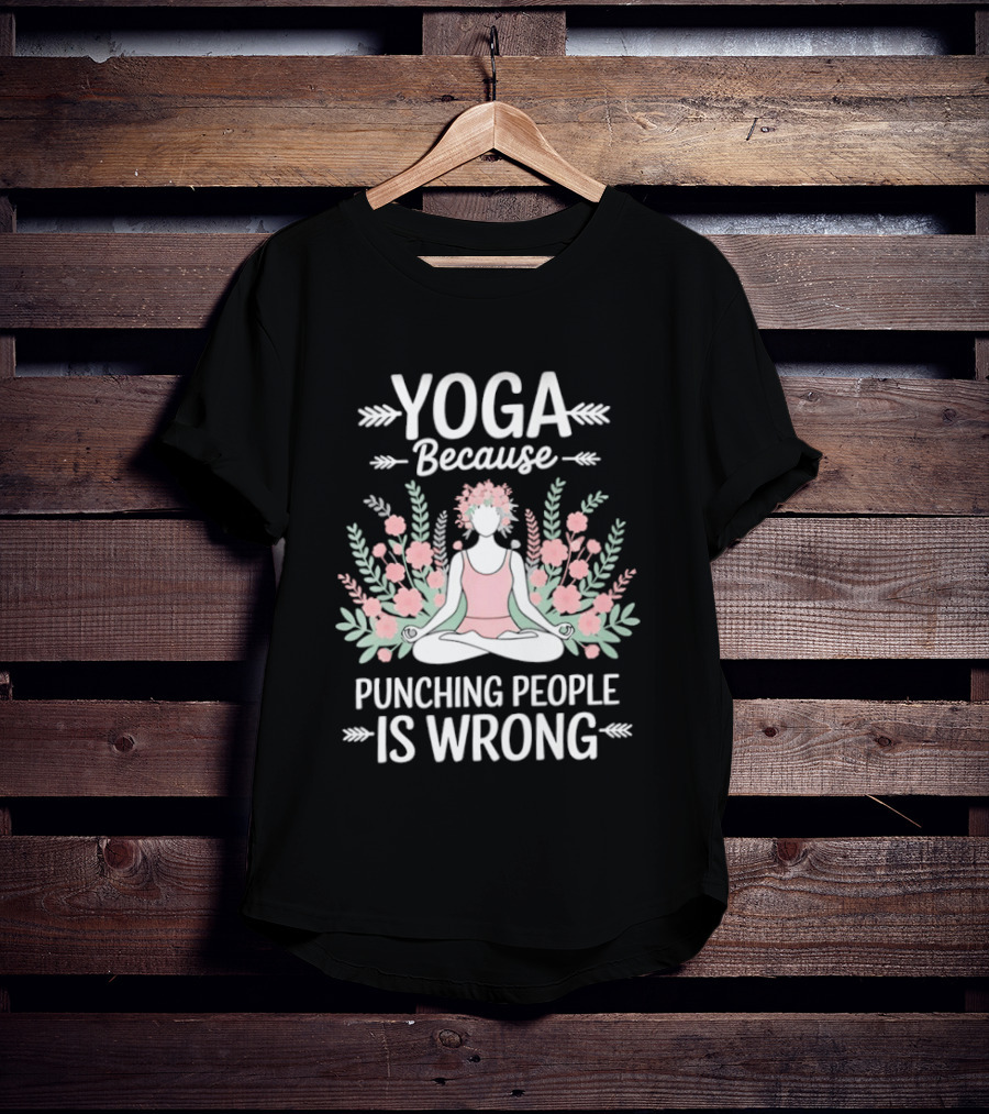 Yoga Because Punching People Is Wrong Funny Meditation Floral T-Shirt