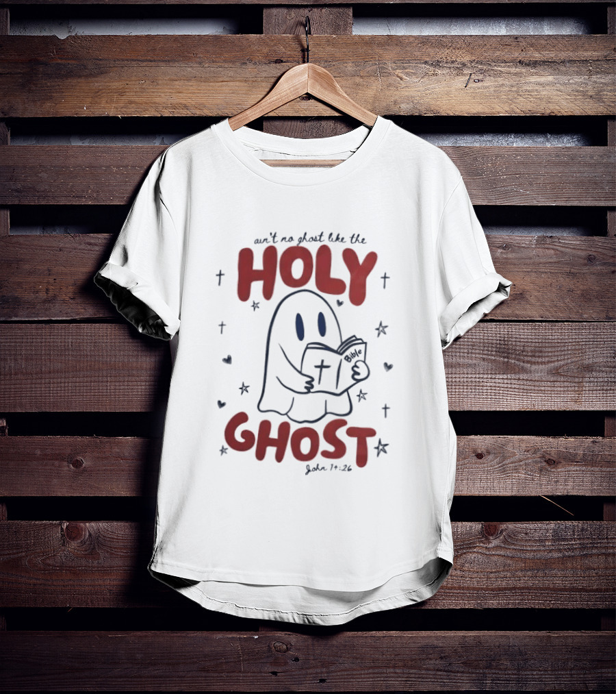 Ain't No Ghost Like The Holy Ghost John 14:26 Christian Message T-Shirt