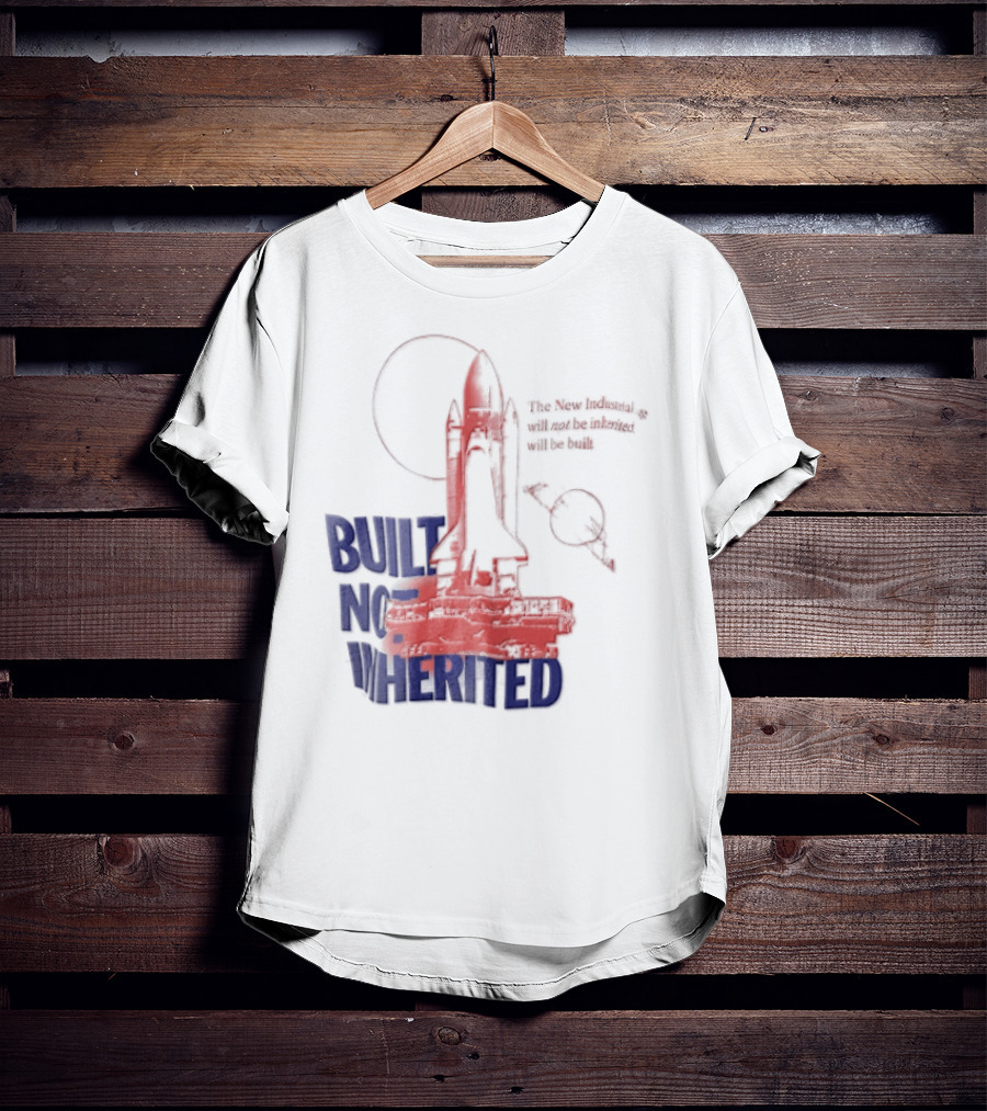 Built Not Inherited Space Shuttle Crawler New Industrial Age T-Shirt