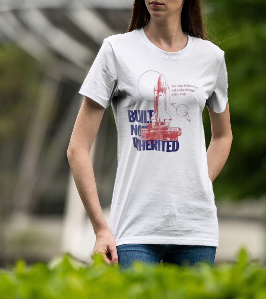 Built Not Inherited Space Shuttle Crawler New Industrial Age T-Shirt