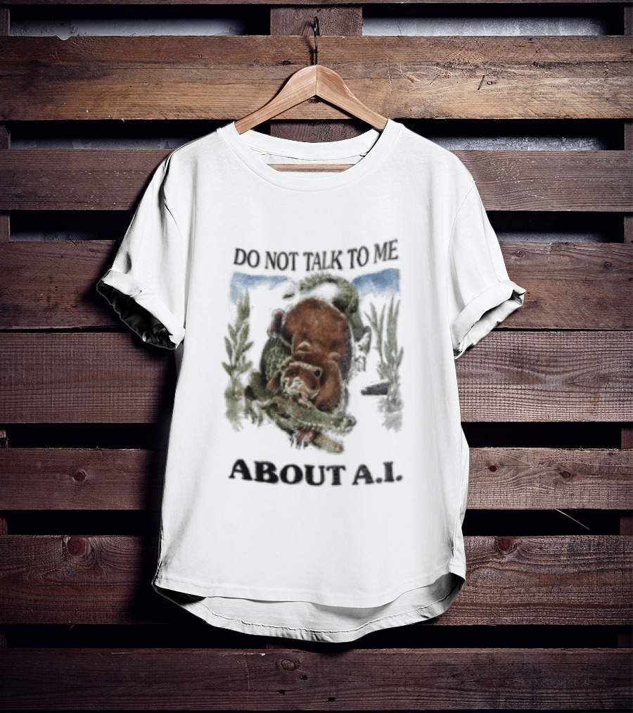 Do Not Talk To Me About AI Bear Wrestling Alligator T-Shirt