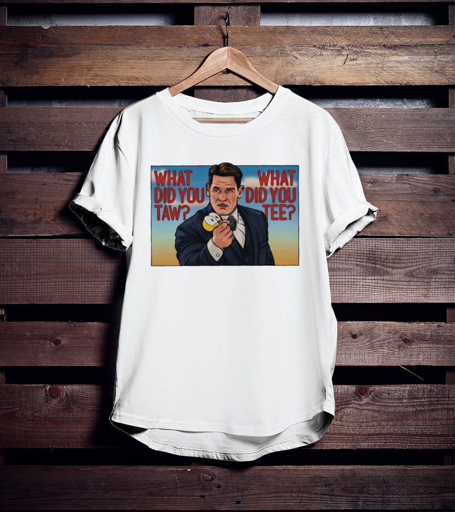 John Cena What Did You Taw What Did You Cartoon T-Shirt