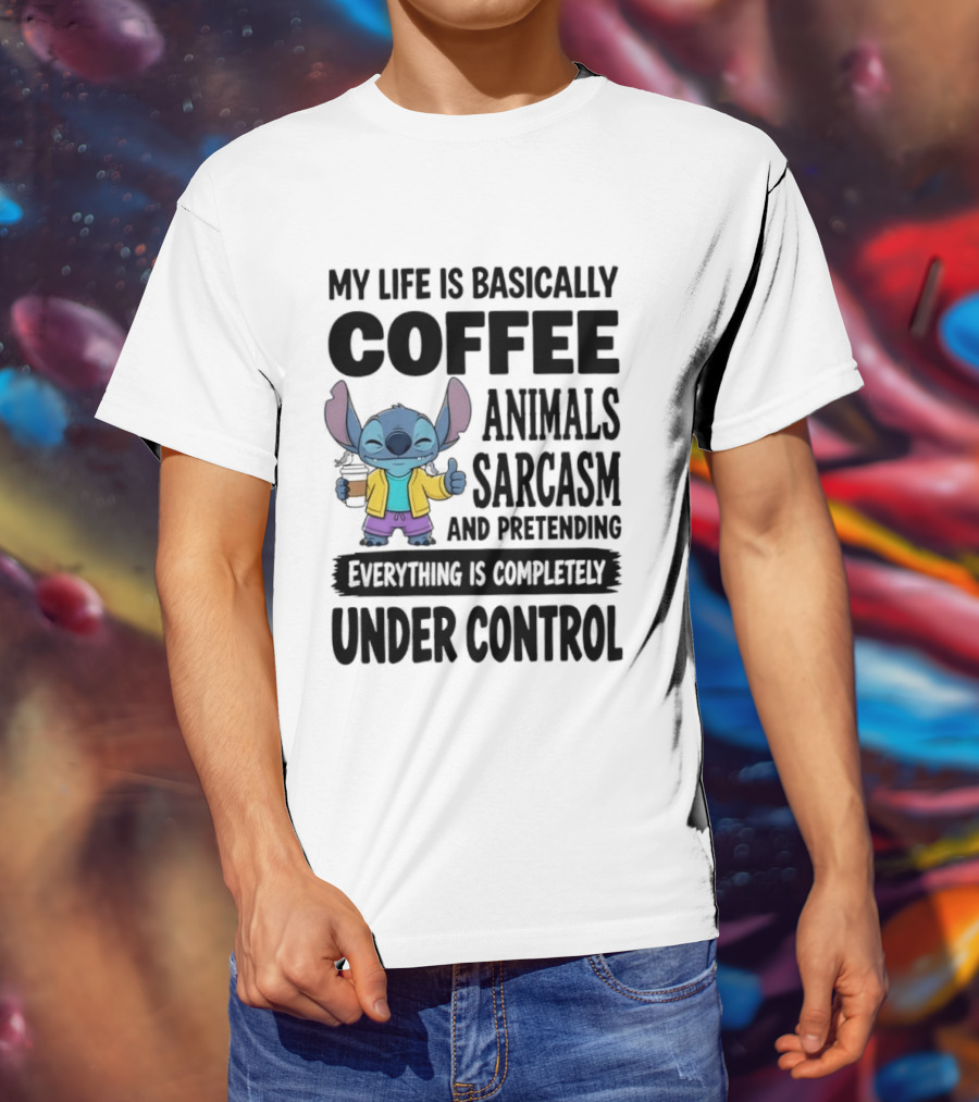 My Life Is Basically Coffee Animals Sarcasm And Pretending Everything Is Completely Under Control Stitch T-Shirt
