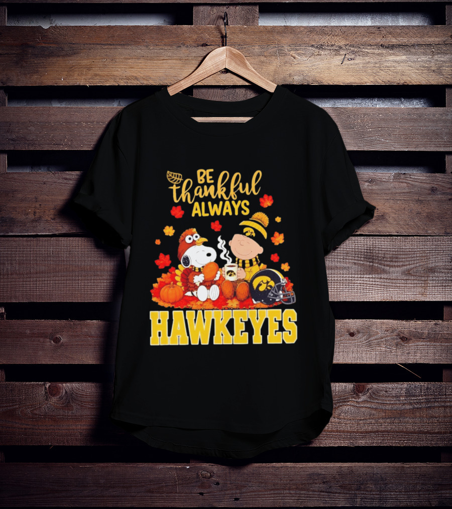 Be Thankful Always Snoopy Charlie Brown Iowa Hawkeyes Thanksgiving Fans T-Shirt