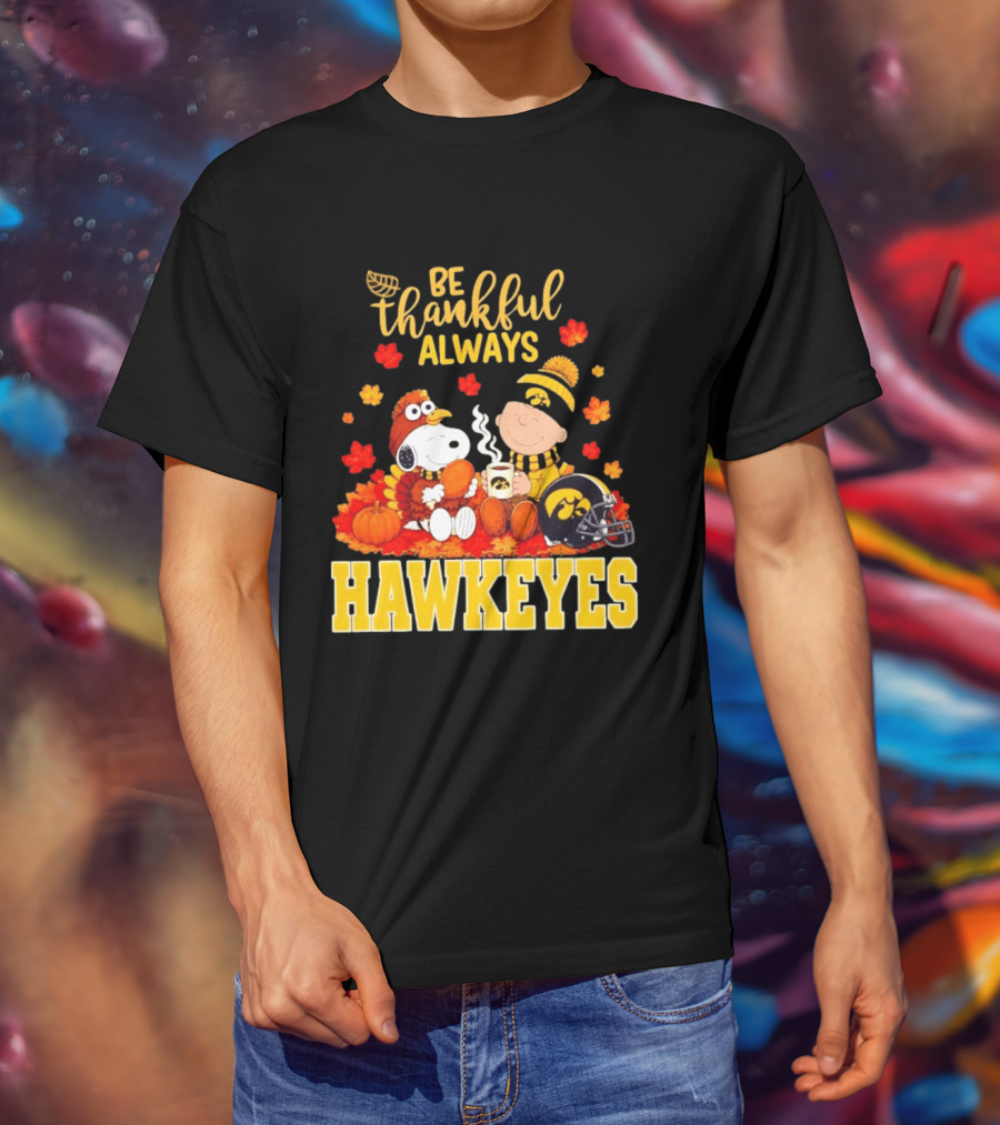 Be Thankful Always Snoopy Charlie Brown Iowa Hawkeyes Thanksgiving Fans T-Shirt