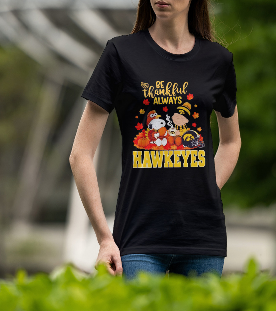 Be Thankful Always Snoopy Charlie Brown Iowa Hawkeyes Thanksgiving Fans T-Shirt