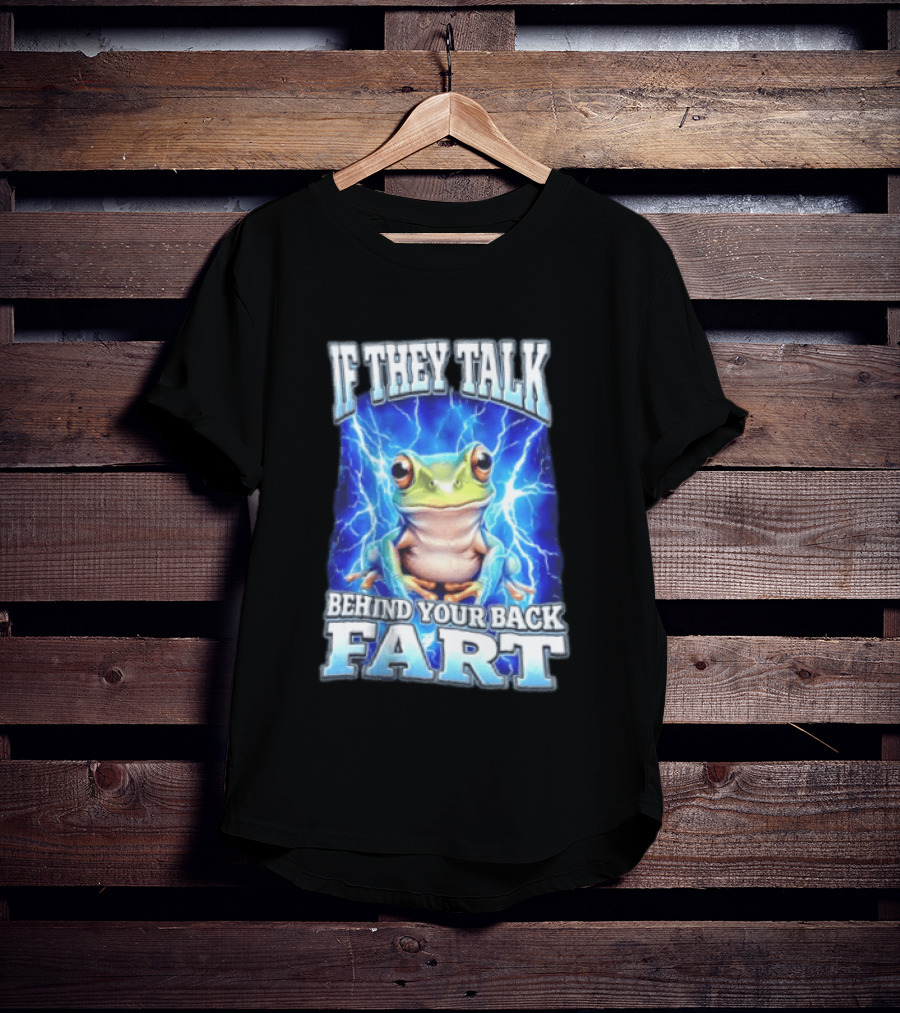 If They Talk Behind Your Back Fart Frog Lightning Meme T-Shirt