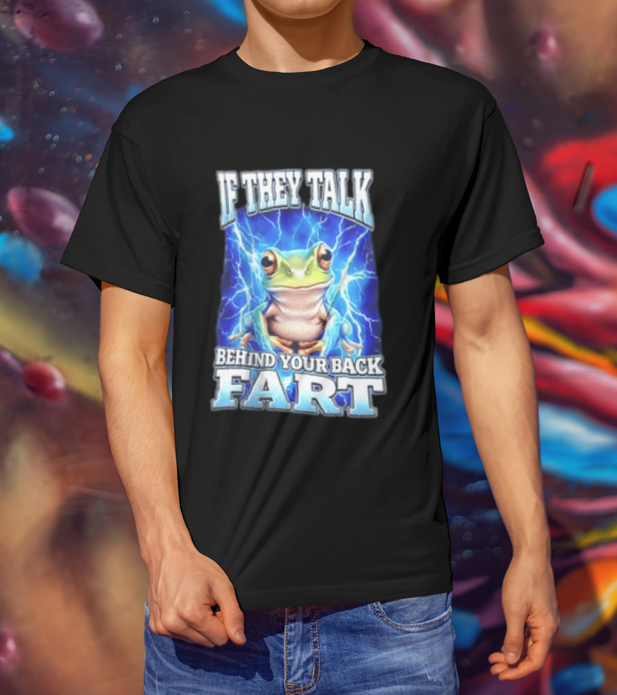 If They Talk Behind Your Back Fart Frog Lightning Meme T-Shirt