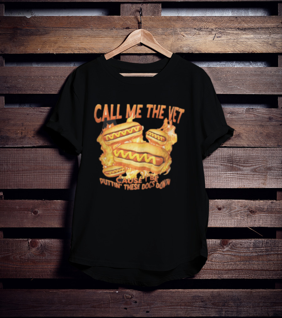 Call Me The Vet Cause I Be Puttin These Dogs Down Fiery Hotdog Buns Mustard Flames T-Shirt