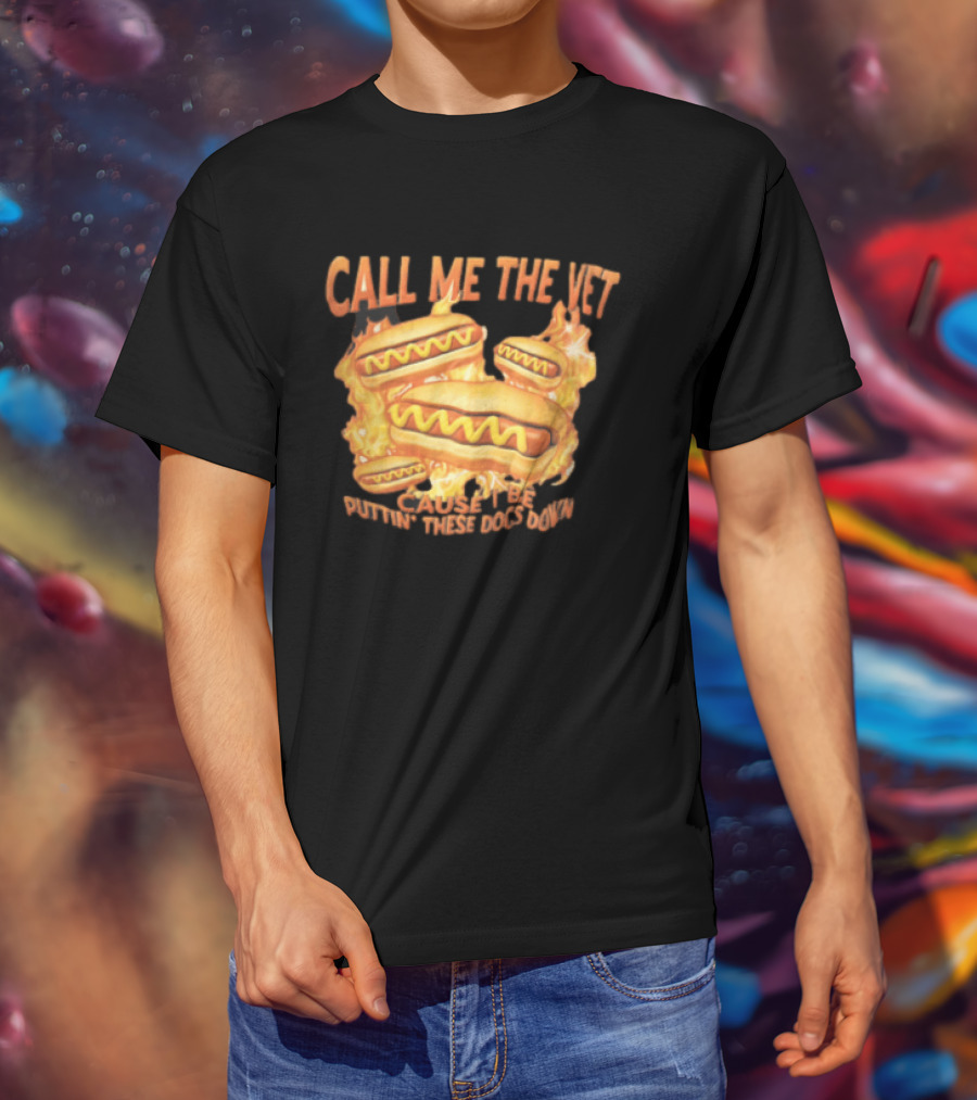 Call Me The Vet Cause I Be Puttin These Dogs Down Fiery Hotdog Buns Mustard Flames T-Shirt