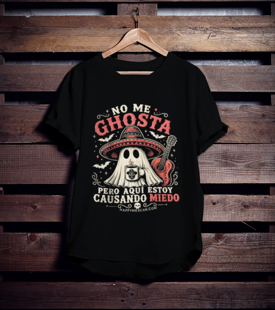 No Me Ghosta Pero Aquí Estoy Causando Miedo Ghost Mexican Happy The Taco Man T-Shirt