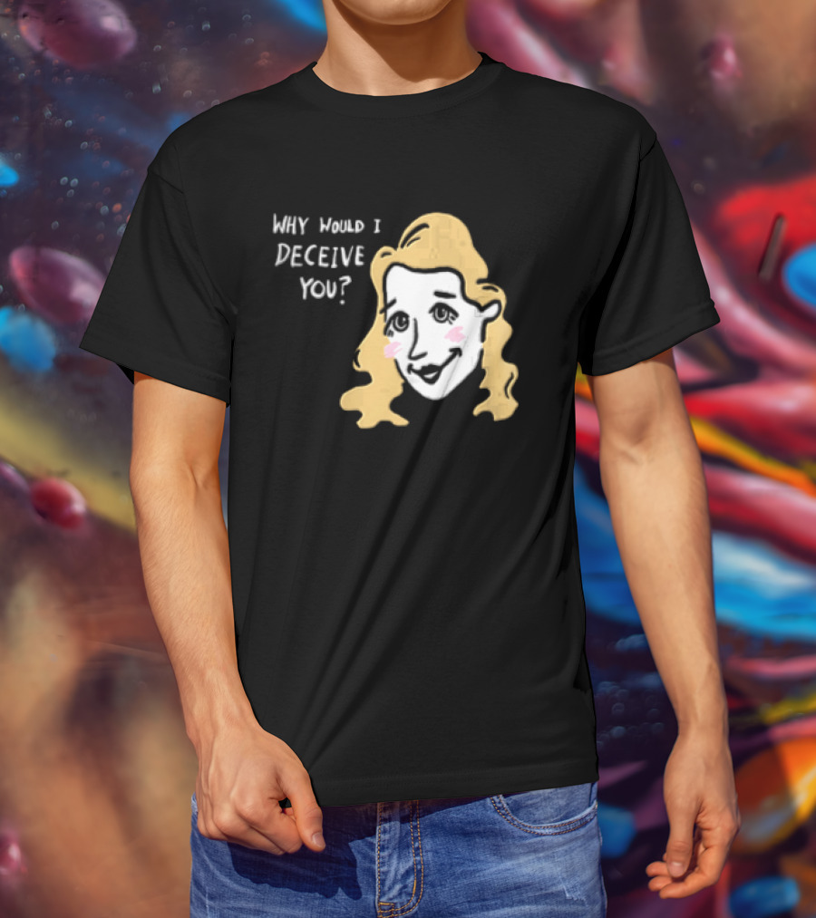 Why Would I Deceive You Cartoon Caricature Blonde Woman Face T-Shirt
