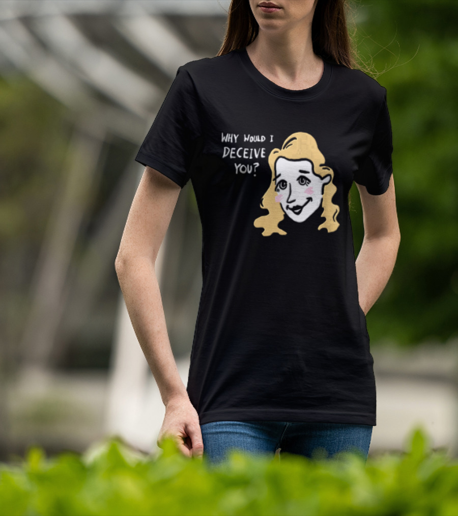 Why Would I Deceive You Cartoon Caricature Blonde Woman Face T-Shirt