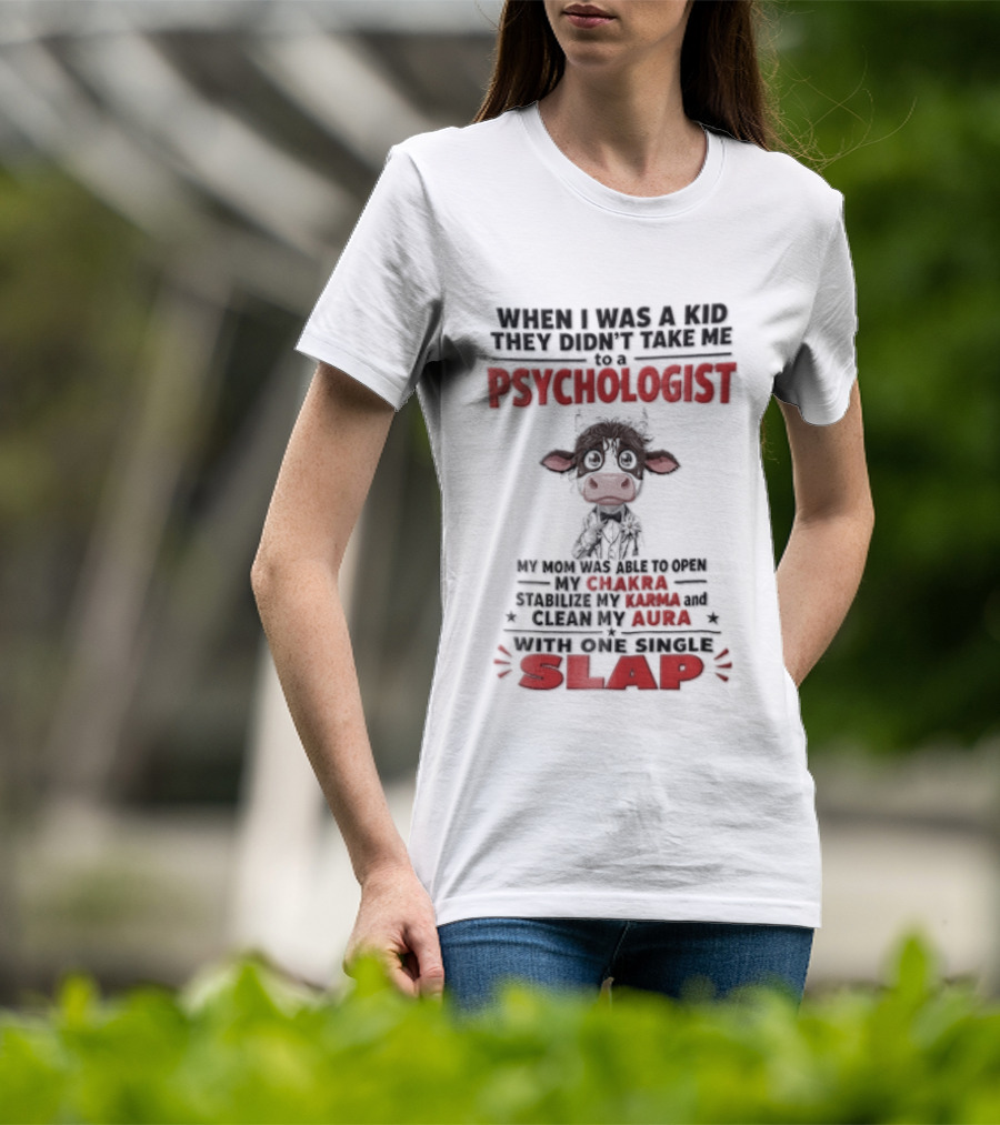 When I Was A Kid They Didnt Take Me To Psychologist Disheveled Cartoon Cow Suit One Single Slap T-Shirt