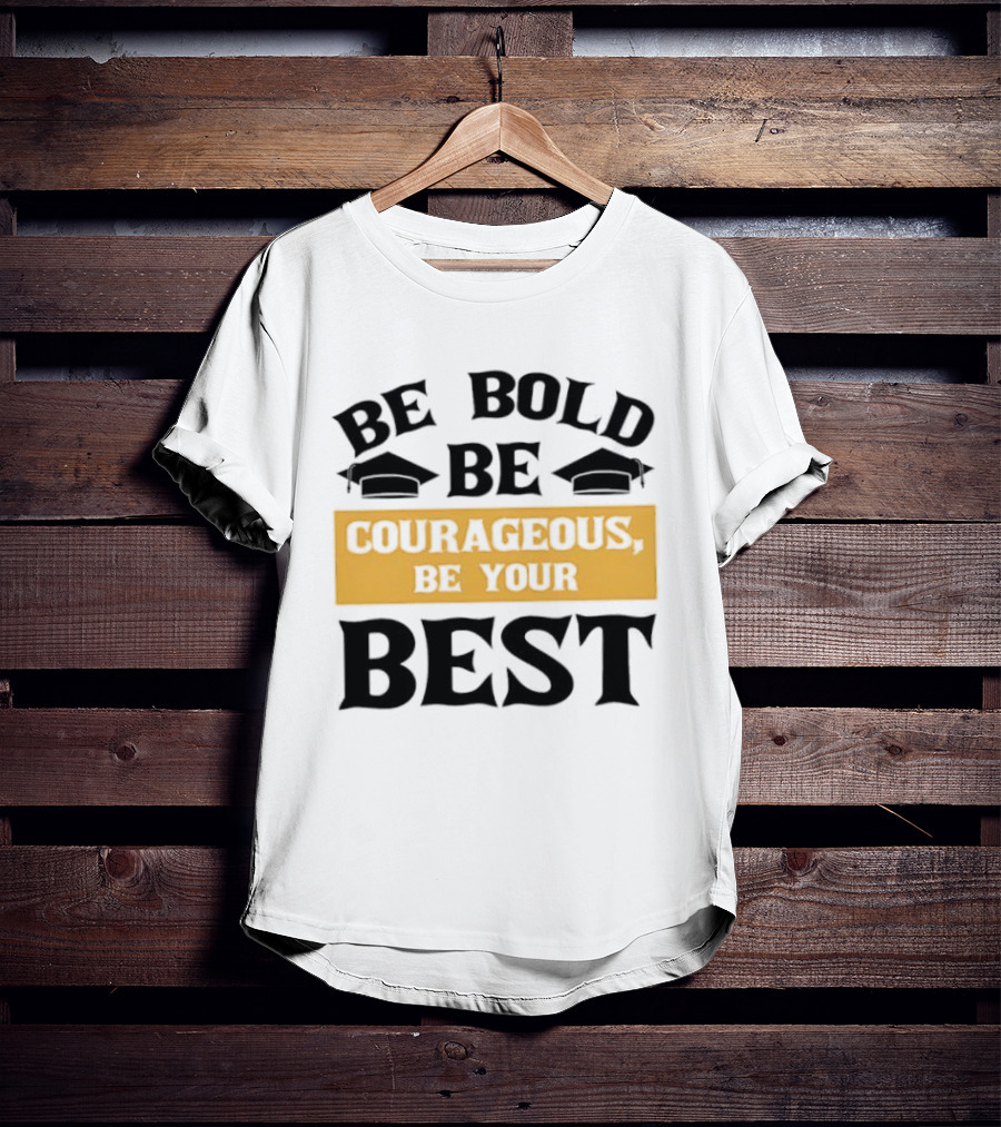Be Bold Be Courageous Be Your Best Graduation 2025 T-Shirt