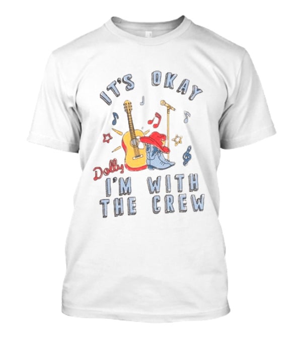 Dolly It's Okay I'm With The Crew Guitar Boots Music Notes T-Shirt