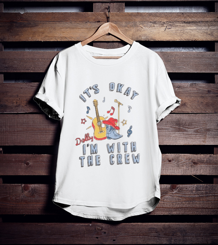 Dolly It's Okay I'm With The Crew Guitar Boots Music Notes T-Shirt