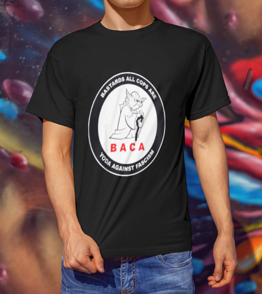 Bastards All Cops Are BACA Yoda Against Fascism T-Shirt