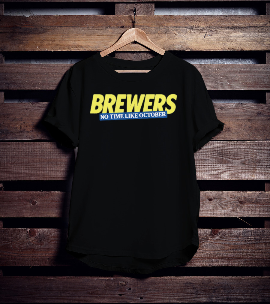Brewers No Time Like October Baseball Fans Celebrate Playoffs T-Shirt