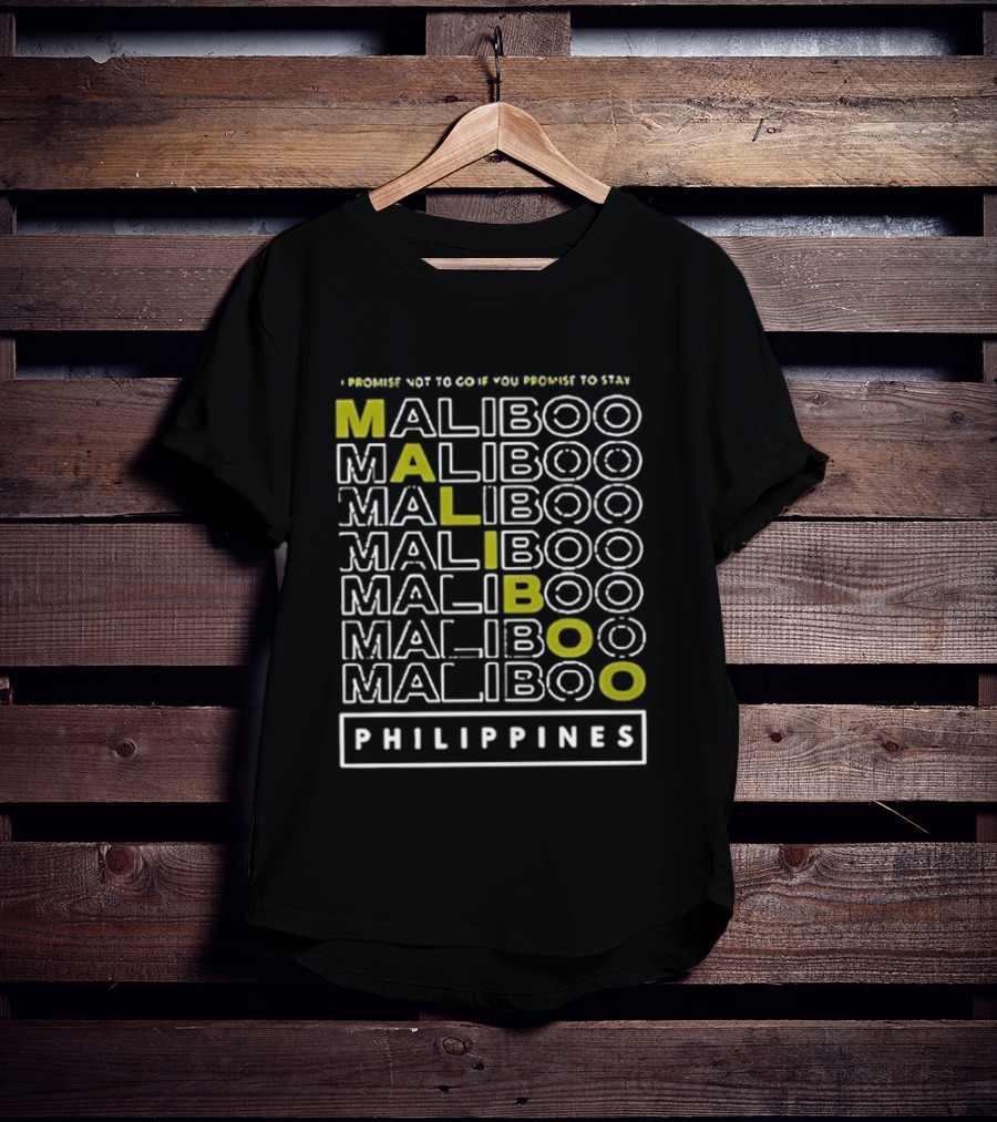 I Promise Not To Go If You Promise To Stay Maliboo Philippines T-Shirt