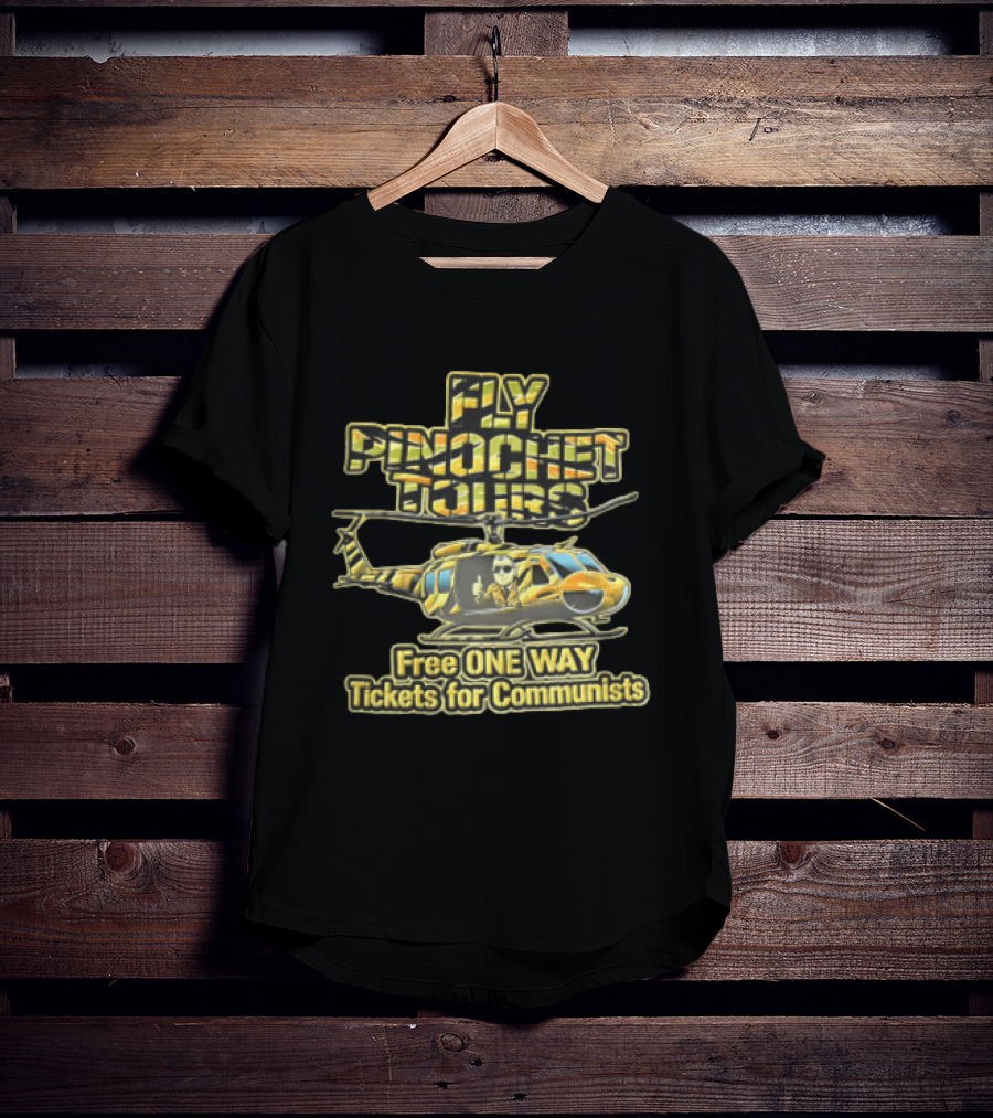 Fly Pinochet Tours Free One Way Tickets For Communists Camouflage Military Helicopter Pilot Thumbs Up T-Shirt