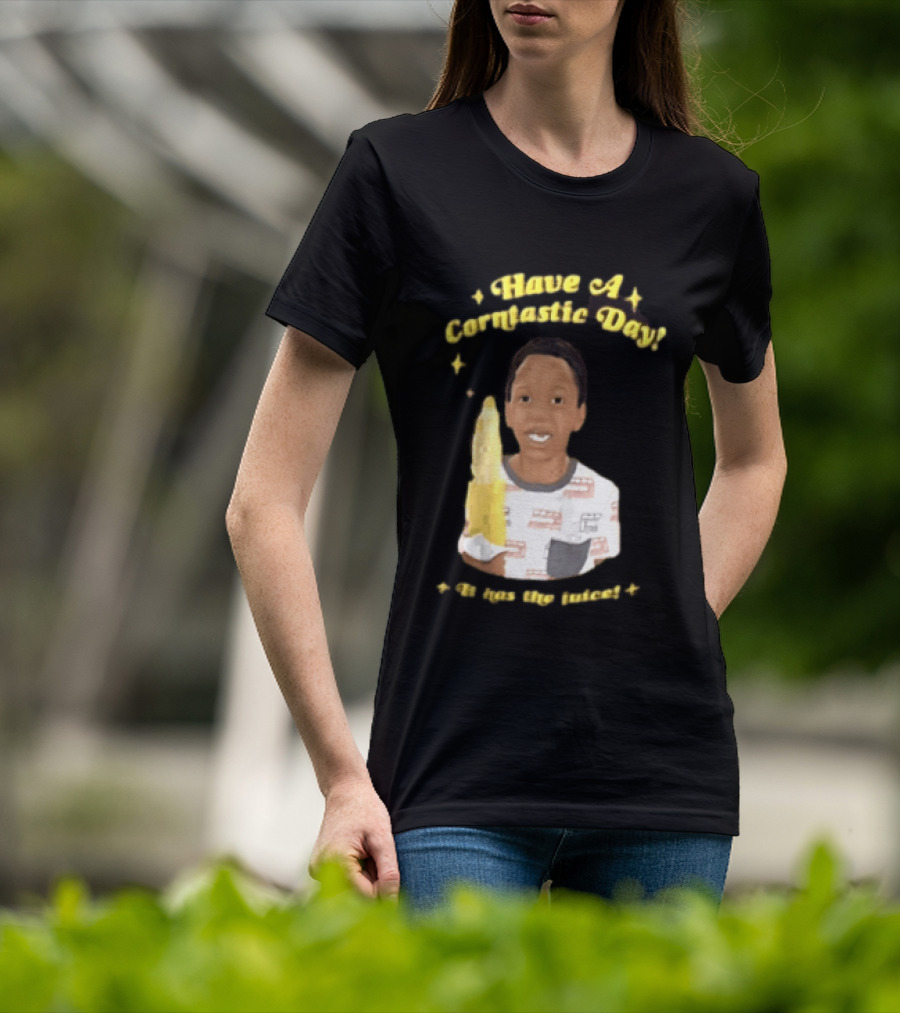 Have A Corntastic Day It Has The Juice Kid Corn T-Shirt