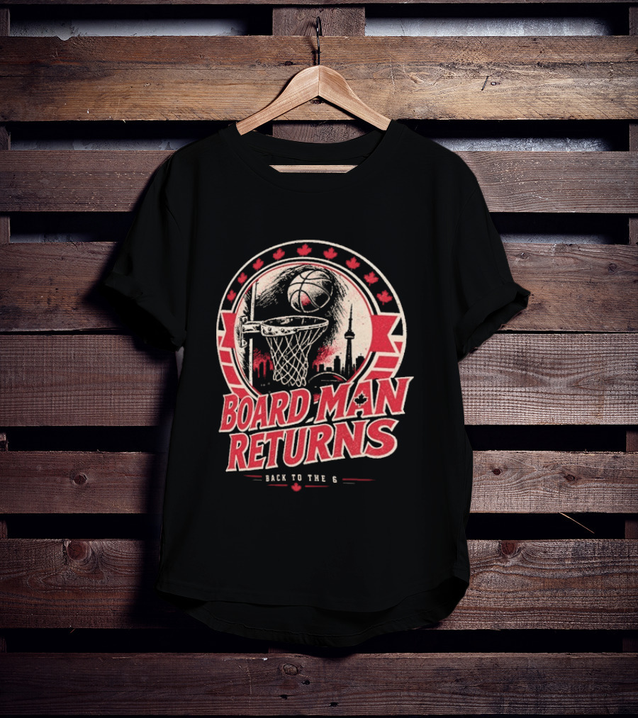 Kawhi Leonard Board Man Returns Back To The 6 Toronto Raptors T-Shirt