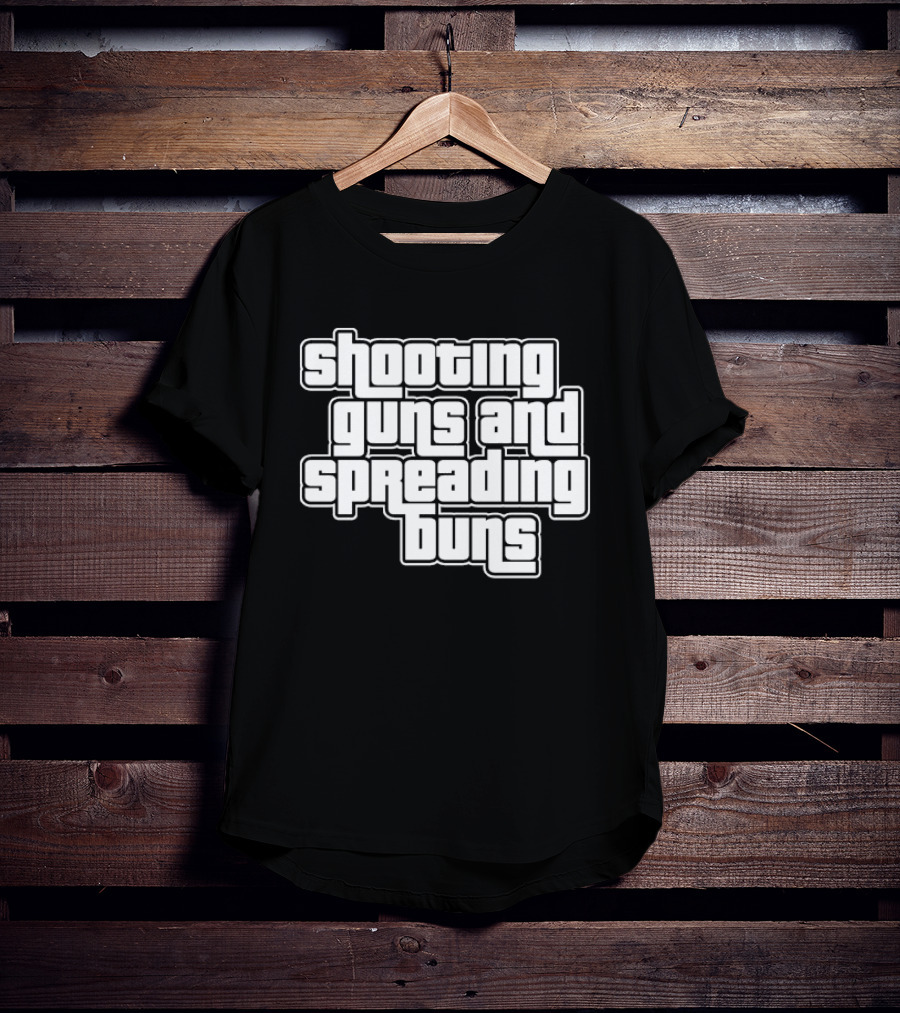 Shooting Guns And Spreading Buns GTA T-Shirt