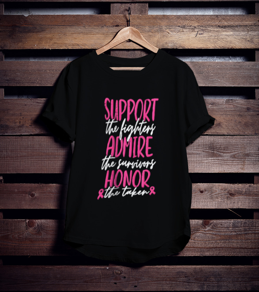 Support The Fighters Admire The Survivors Honor The Taken Pink Ribbon Awareness T-Shirt