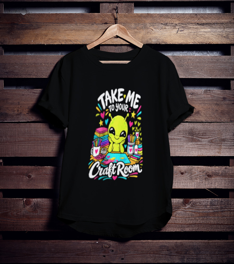 Take Me To Your Craft Room Alien Scrapbooking Supplies Art Tools T-Shirt