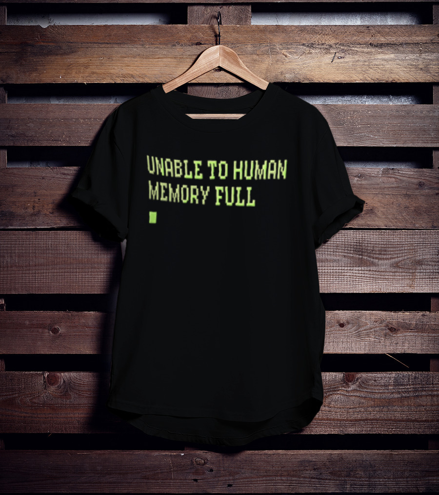 Unable To Human Memory Full Green Text With Block T-Shirt