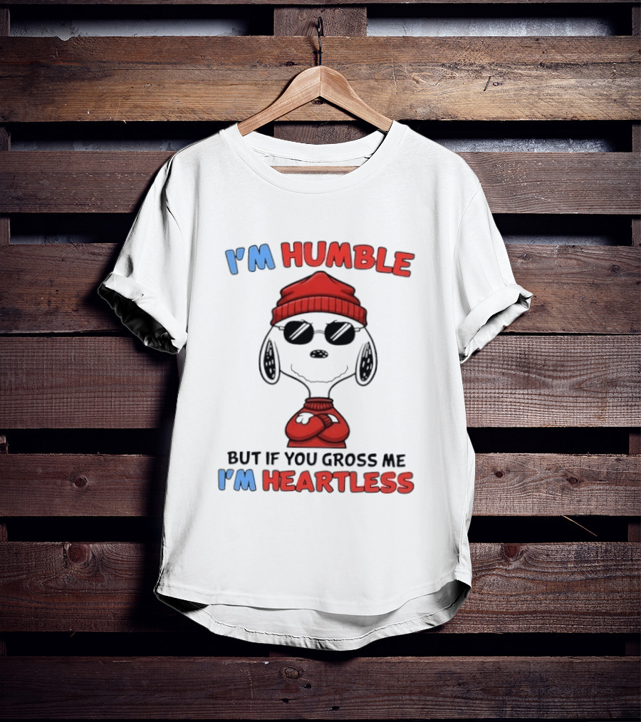 Snoopy I'm Humble But If You Gross Me I'm Heartless T-Shirt