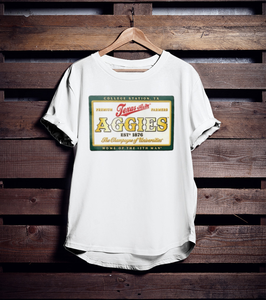 Texas A&M Aggies Premium Texas Farmers EST 1876 College Station The Champagne Of Universities Home Of The 12th Man T-Shirt