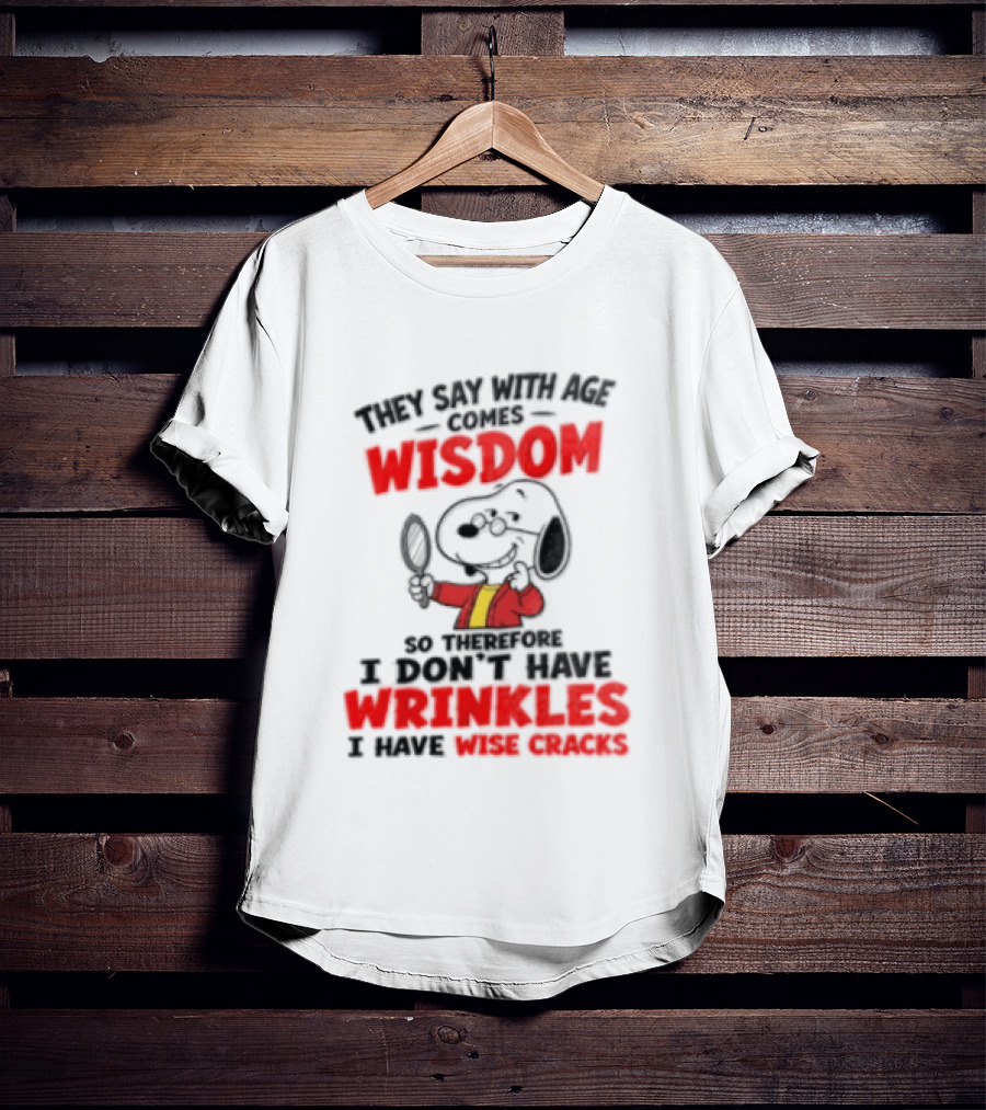 They Say With Age Comes Wisdom Snoopy I Don't Have Wrinkles I Have Wise Cracks T-Shirt
