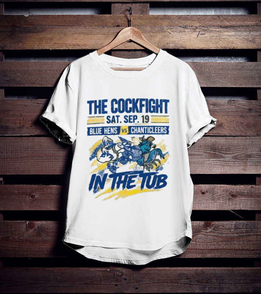 The Cockfight Blue Hens Vs Chanticleers In The Tub Sat Sep 19 T-Shirt
