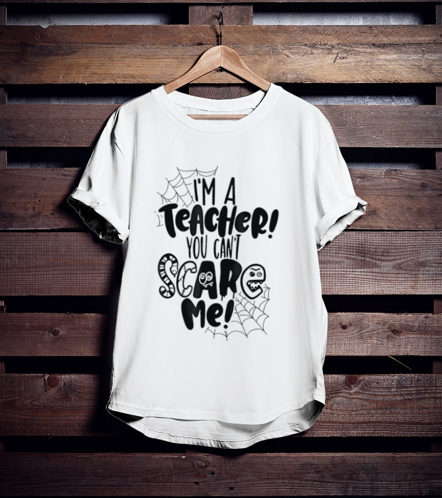 I'm A Teacher You Can't Scare Me Web T-Shirt