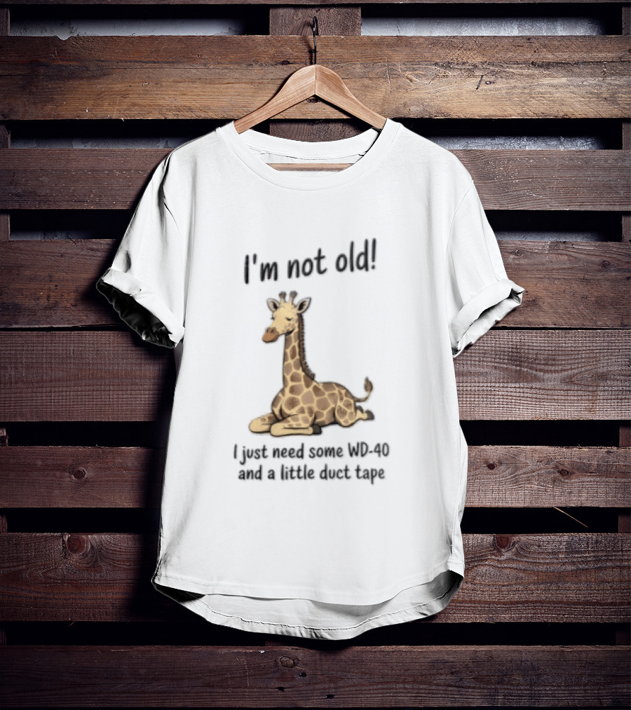 I'm Not Old I Just Need Some WD 40 And A Little Duct Tape Giraffe T-Shirt