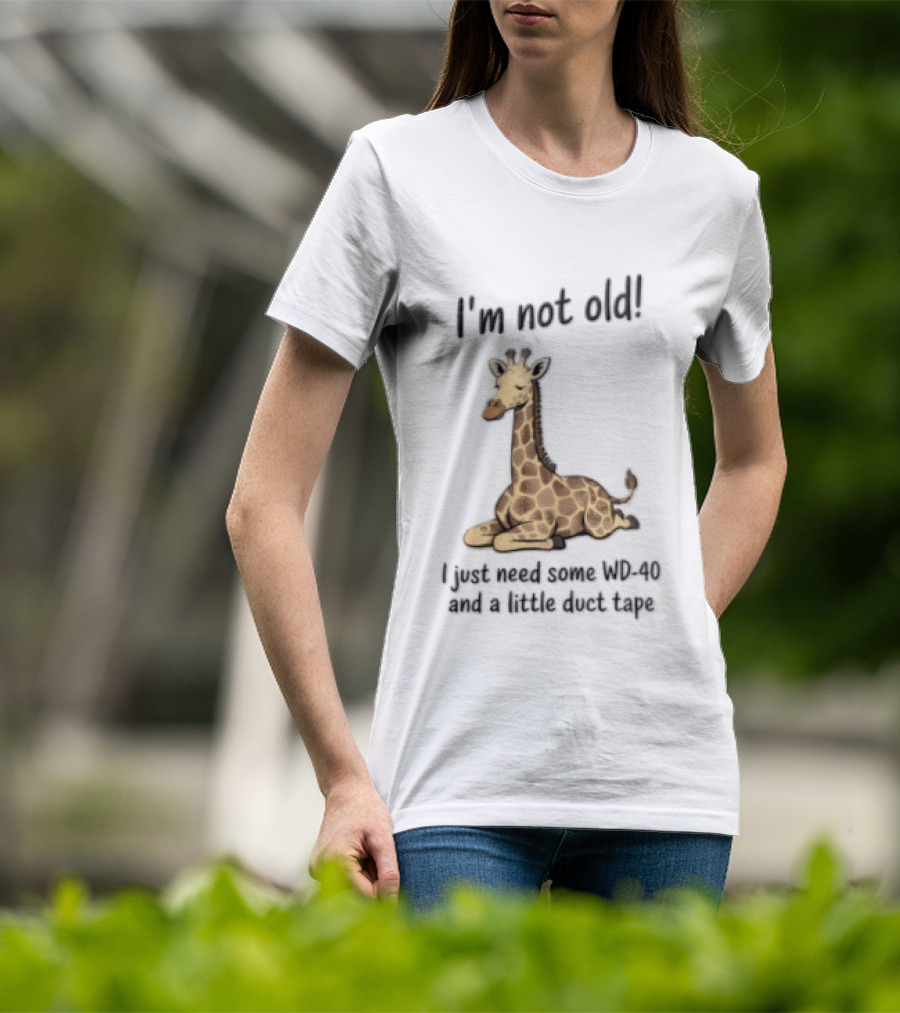 I'm Not Old I Just Need Some WD 40 And A Little Duct Tape Giraffe T-Shirt