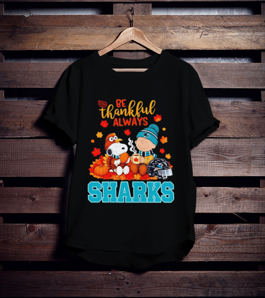 Be Thankful Always Snoopy Charlie Brown San Jose Sharks Fans Thanksgiving T-Shirt