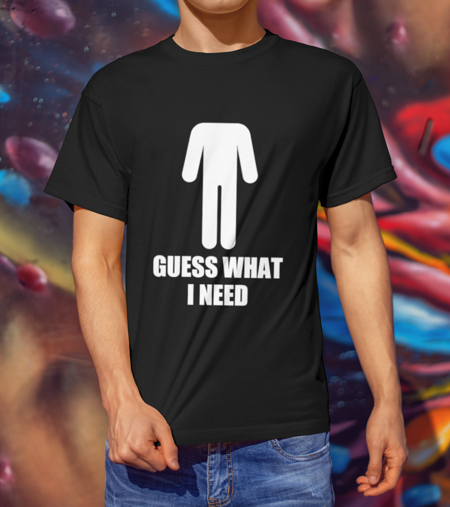 Guess What I Need Stick Figure Humor T-Shirt
