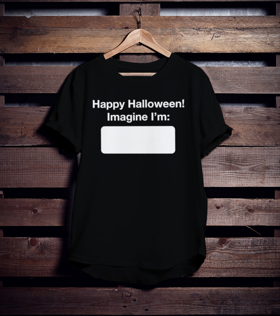 Happy Halloween Imagine I'm Meme DIY Costume Placeholder T-Shirt