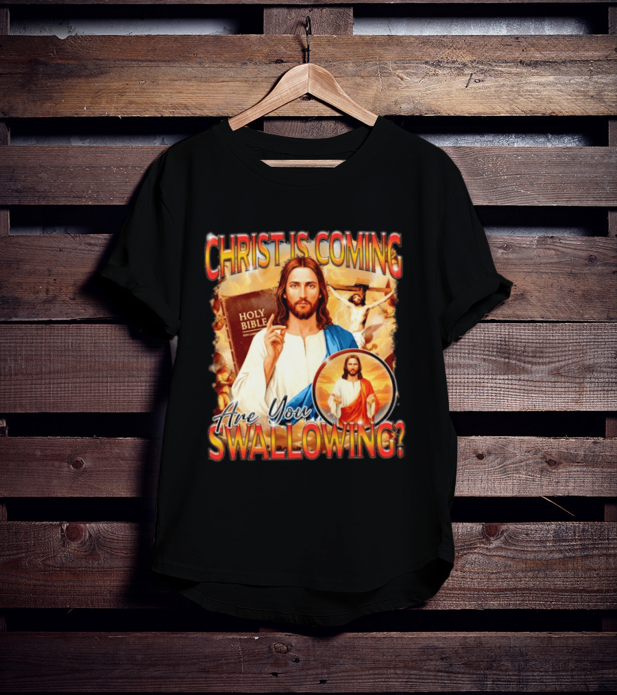 Christ Is Coming Are You Swallowing Jesus Holy Bible T-Shirt