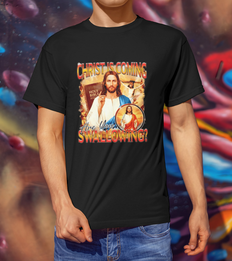 Christ Is Coming Are You Swallowing Jesus Holy Bible T-Shirt