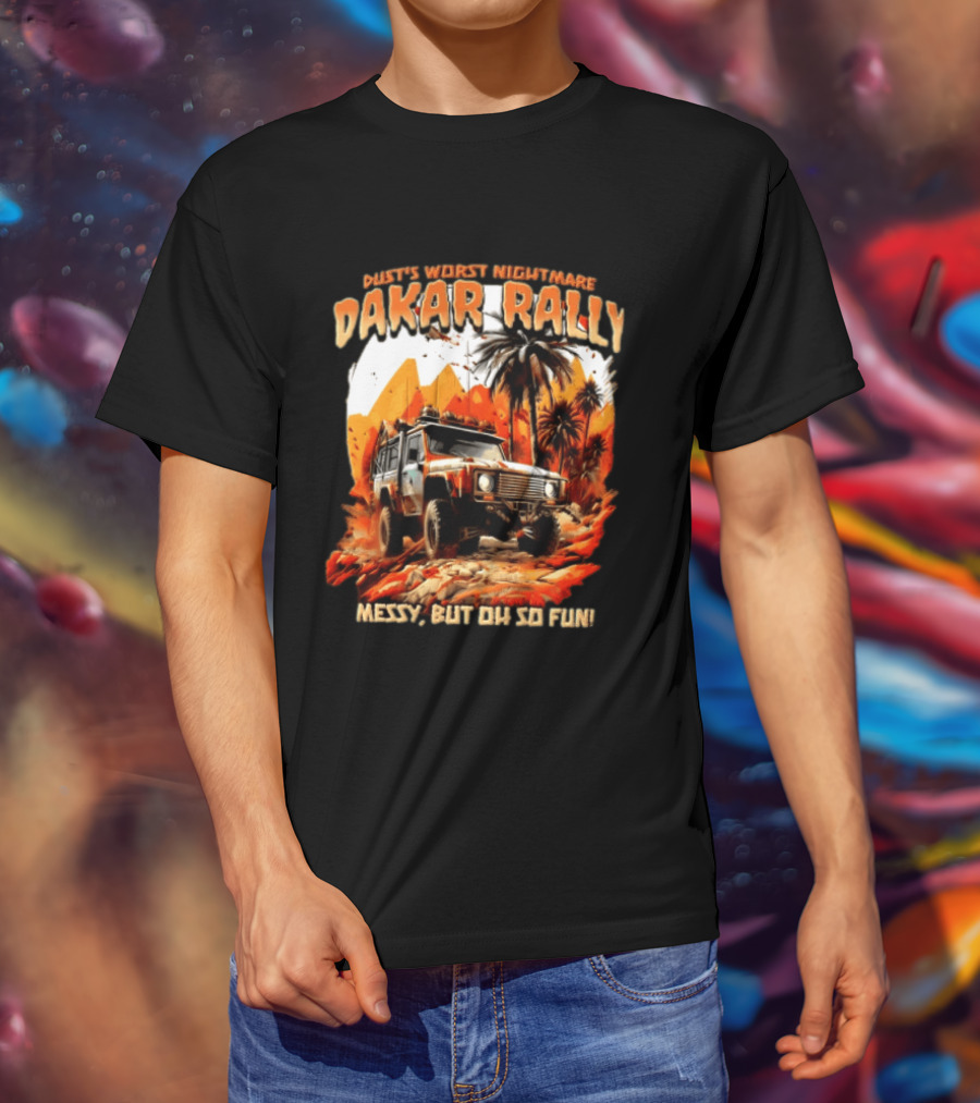 Dakar Rally Offroad Vehicle Desert Adventure Worst Nightmare Messy But Oh So Fun T-Shirt