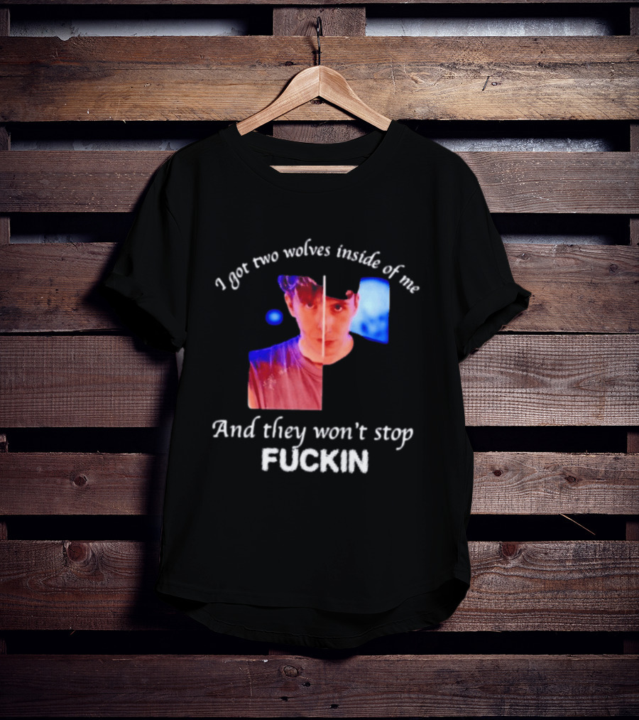 Danifil I Got Two Wolves Inside Of Me And They Won't Stop Fuckin T-Shirt