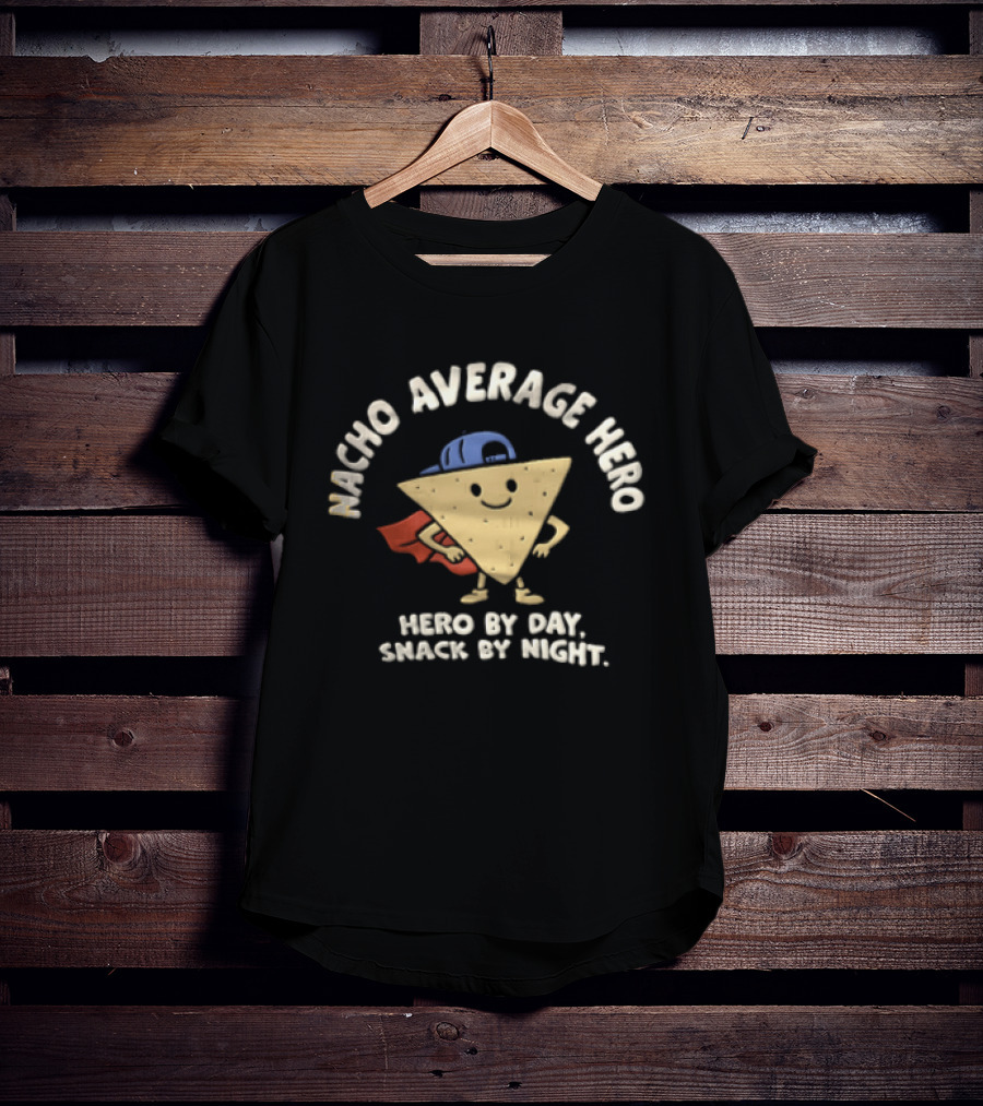Nacho Average Hero Chip Cape Hero By Day Snack By Night T-Shirt