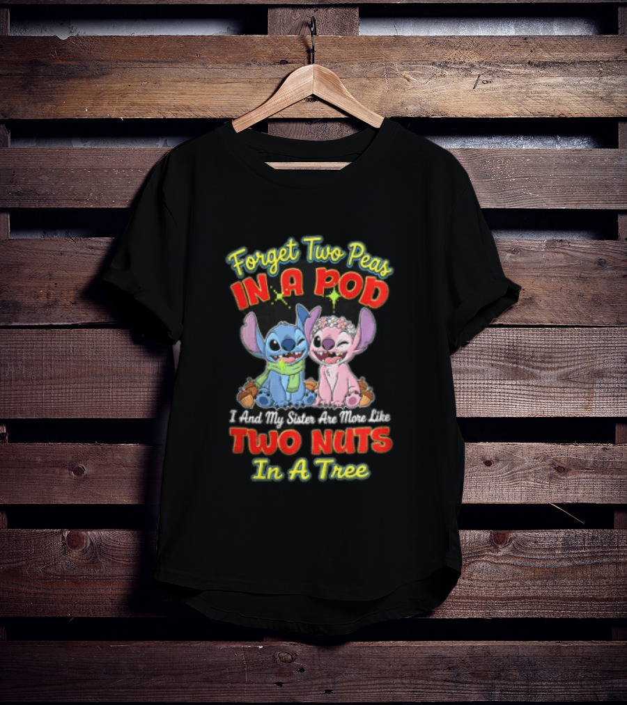 Forget Two Peas In A Pod Sister Are More Like Two Nuts In A Tree Lilo And Stitch T-Shirt