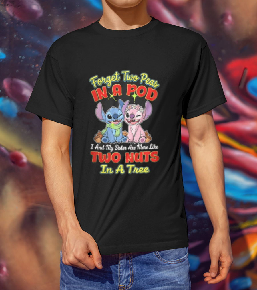 Forget Two Peas In A Pod Sister Are More Like Two Nuts In A Tree Lilo And Stitch T-Shirt
