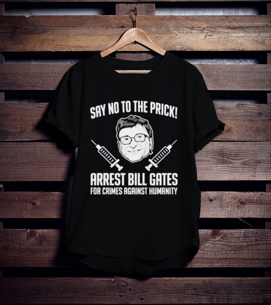 Say No To The Prick Arrest Bill Gates For Crimes Against Humanity Syringe Face T-Shirt